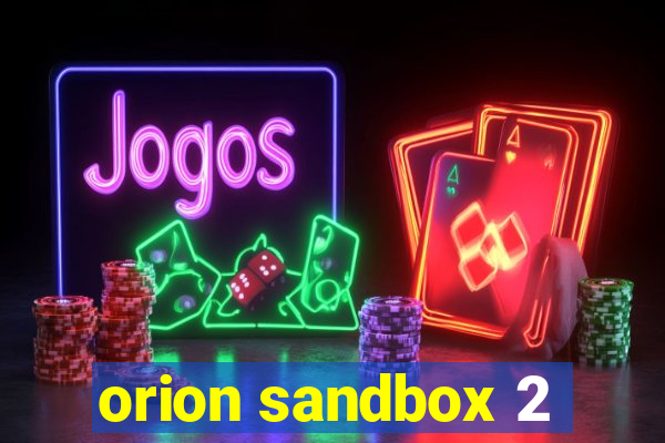 orion sandbox 2